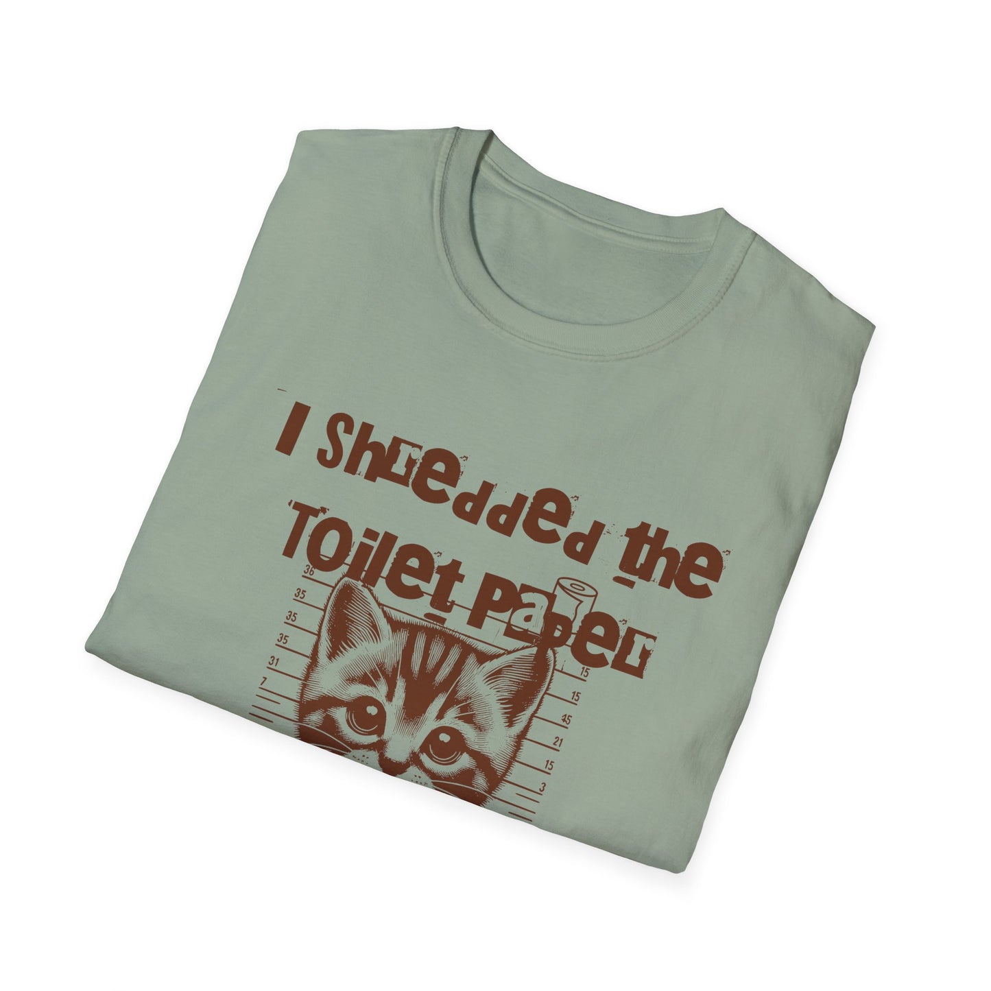 I shredded the toilet paper Unisex Softstyle T-Shirt - Stylemz