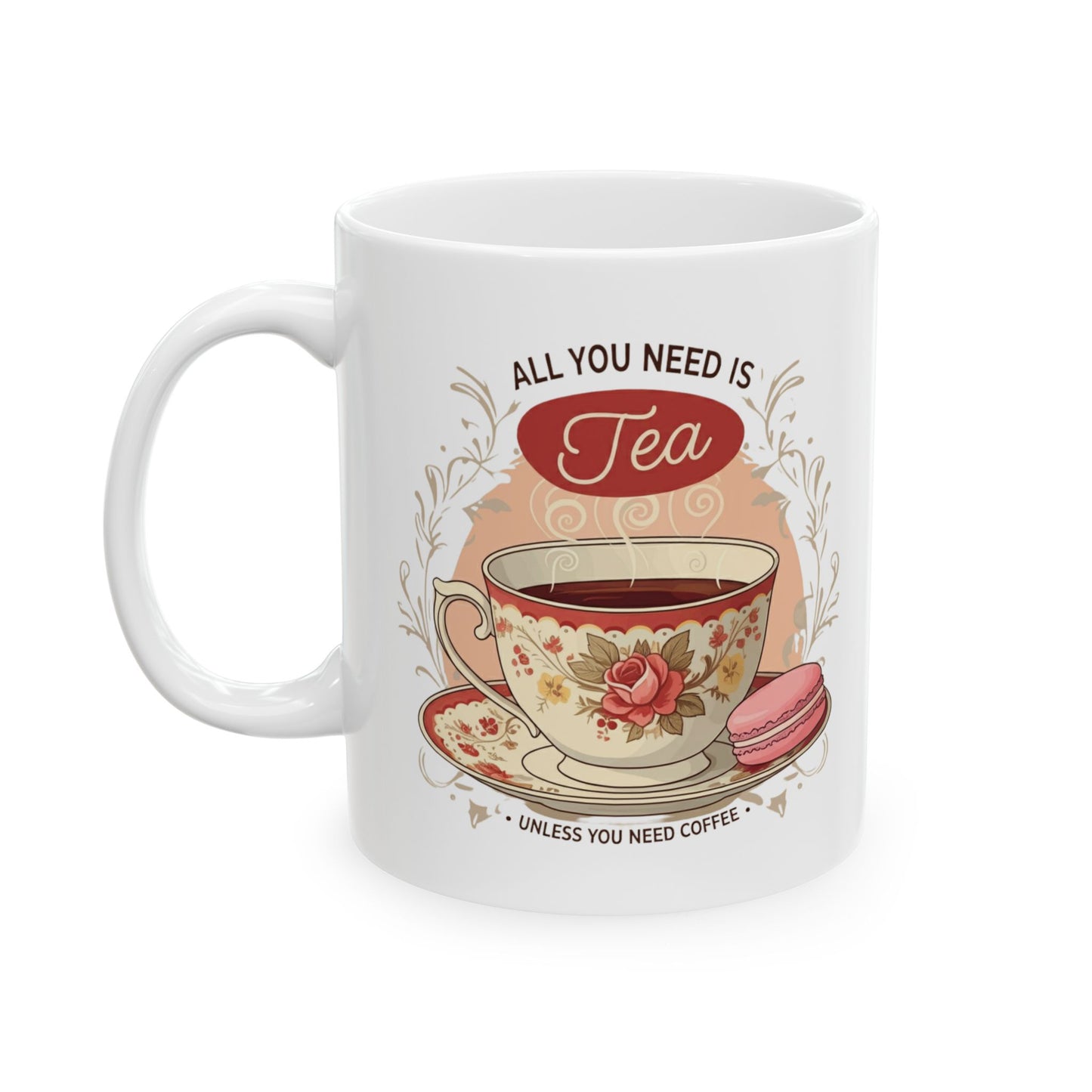 All you need is tea Ceramic Mug, (11oz, 15oz) - StyleMZ