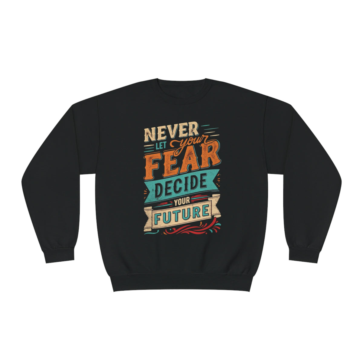 Never let your fear decide your future Unisex NuBlend® Crewneck Sweatshirt  - Korea  - StyleMZ