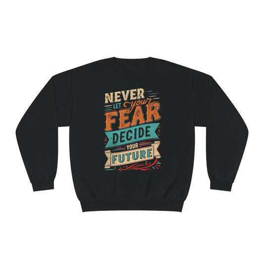 Never let your fear decide your future Unisex NuBlend® Crewneck Sweatshirt  - Korea  - StyleMZ