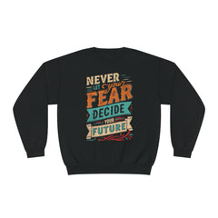 Never let your fear decide your future Unisex NuBlend® Crewneck Sweatshirt  - Korea  - StyleMZ