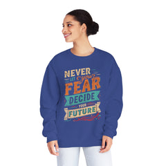 Never let your fear decide your future Unisex NuBlend® Crewneck Sweatshirt  - Korea  - StyleMZ