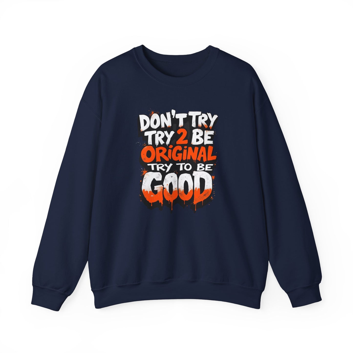 Don’t Try 2 Be Original, Try to Be Good Unisex Heavy Blend™ Crewneck Sweatshirt