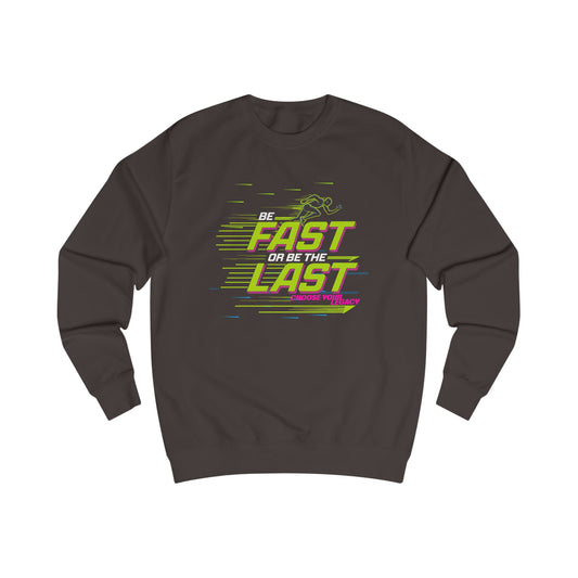 Be fast or be the last Unisex Sweatshirt - StyleMZ