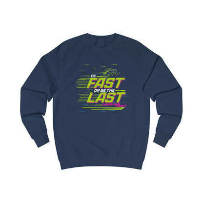 Be fast or be the last Unisex Sweatshirt - StyleMZ