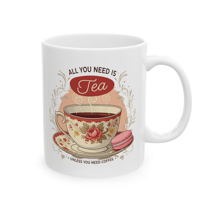 All you need is tea Ceramic Mug, (11oz, 15oz) - StyleMZ