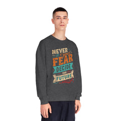 Never let your fear decide your future Unisex NuBlend® Crewneck Sweatshirt  - Korea  - StyleMZ