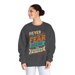 Never let your fear decide your future Unisex NuBlend® Crewneck Sweatshirt  - Korea  - StyleMZ