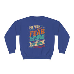 Never let your fear decide your future Unisex NuBlend® Crewneck Sweatshirt  - Korea  - StyleMZ