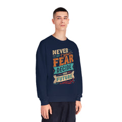 Never let your fear decide your future Unisex NuBlend® Crewneck Sweatshirt  - Korea  - StyleMZ