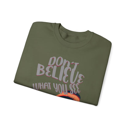 Don't believe what you see Unisex Heavy Blend™ Crewneck Sweatshirt - StyleMZ