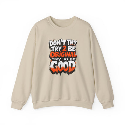 Don’t Try 2 Be Original, Try to Be Good Unisex Heavy Blend™ Crewneck Sweatshirt