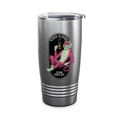 Too cool for decaf Ringneck Tumbler, 20oz  - Korea  - StyleMZ