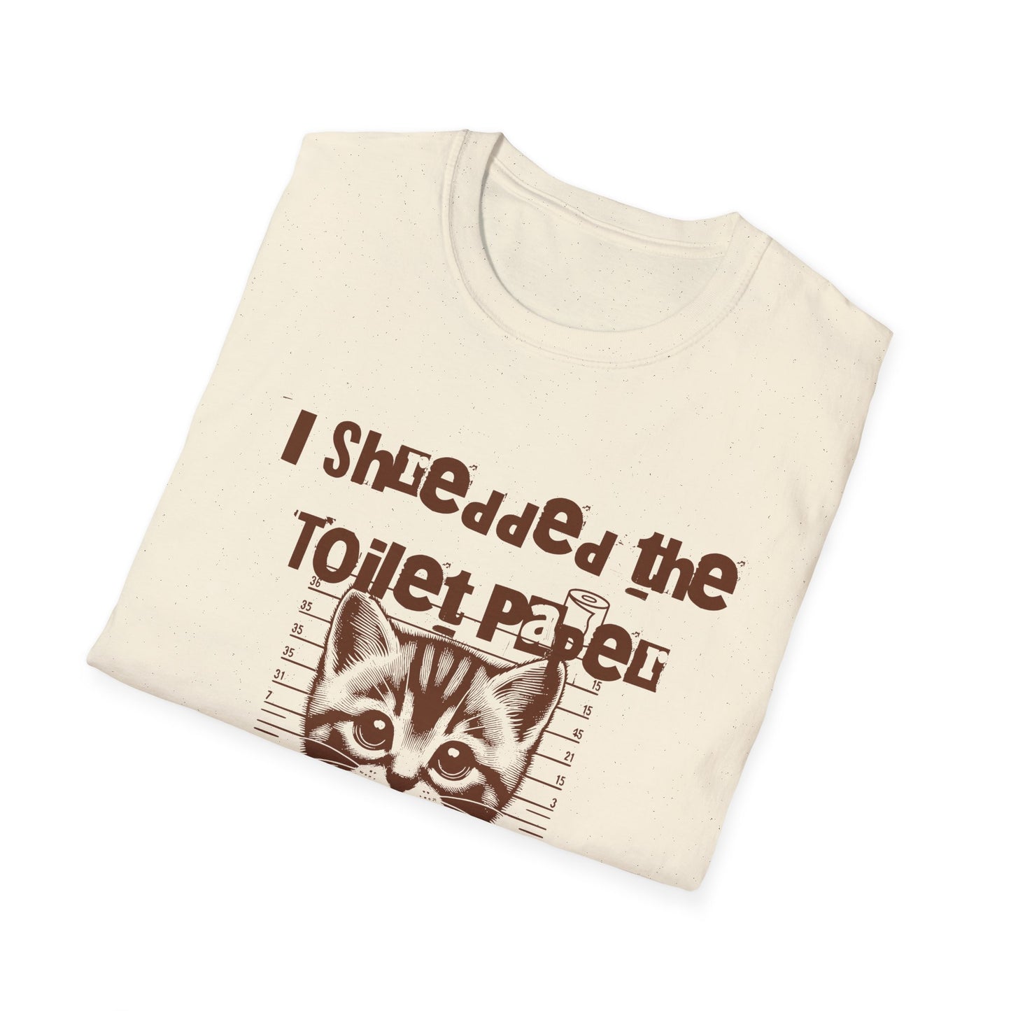 I shredded the toilet paper Unisex Softstyle T-Shirt - Stylemz