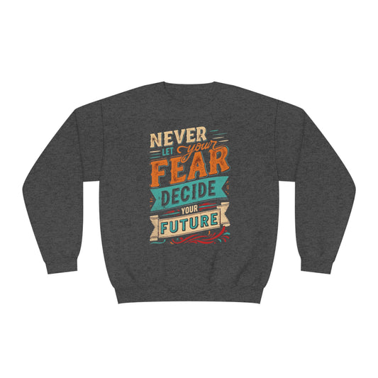 Never let your fear decide your future Unisex NuBlend® Crewneck Sweatshirt - Korea - StyleMZ - Stylemz