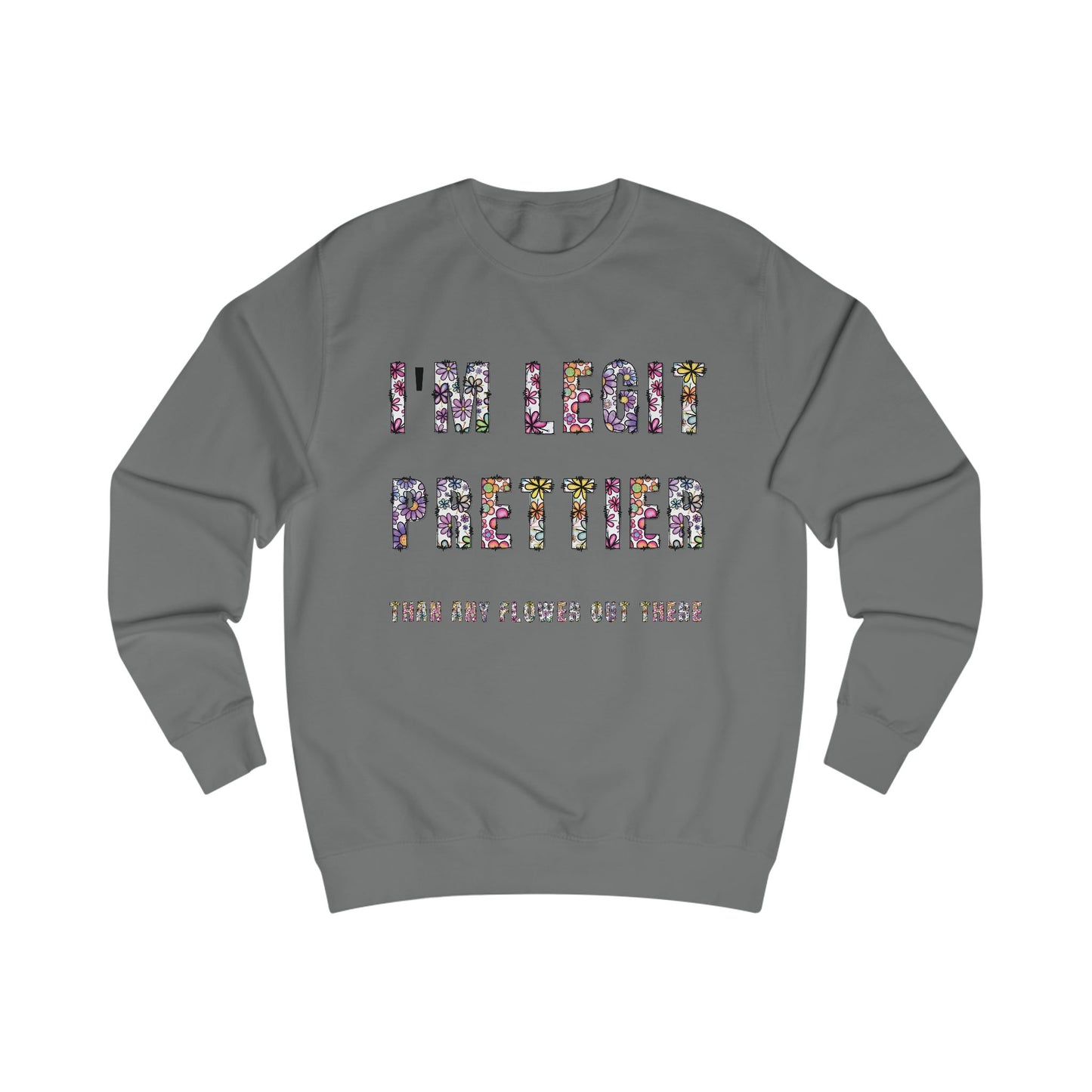 I'm legit prettier Unisex Sweatshirt - StyleMZ