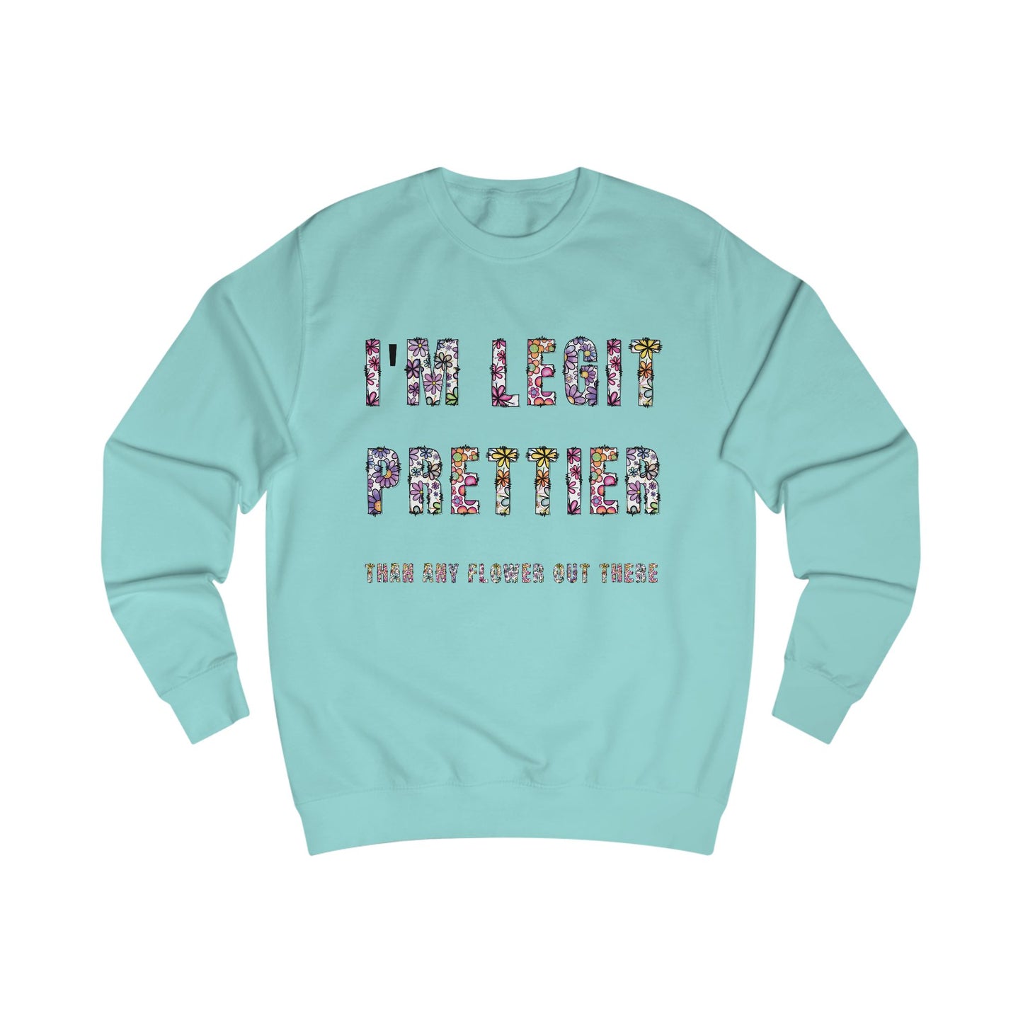 I'm legit prettier Unisex Sweatshirt - StyleMZ