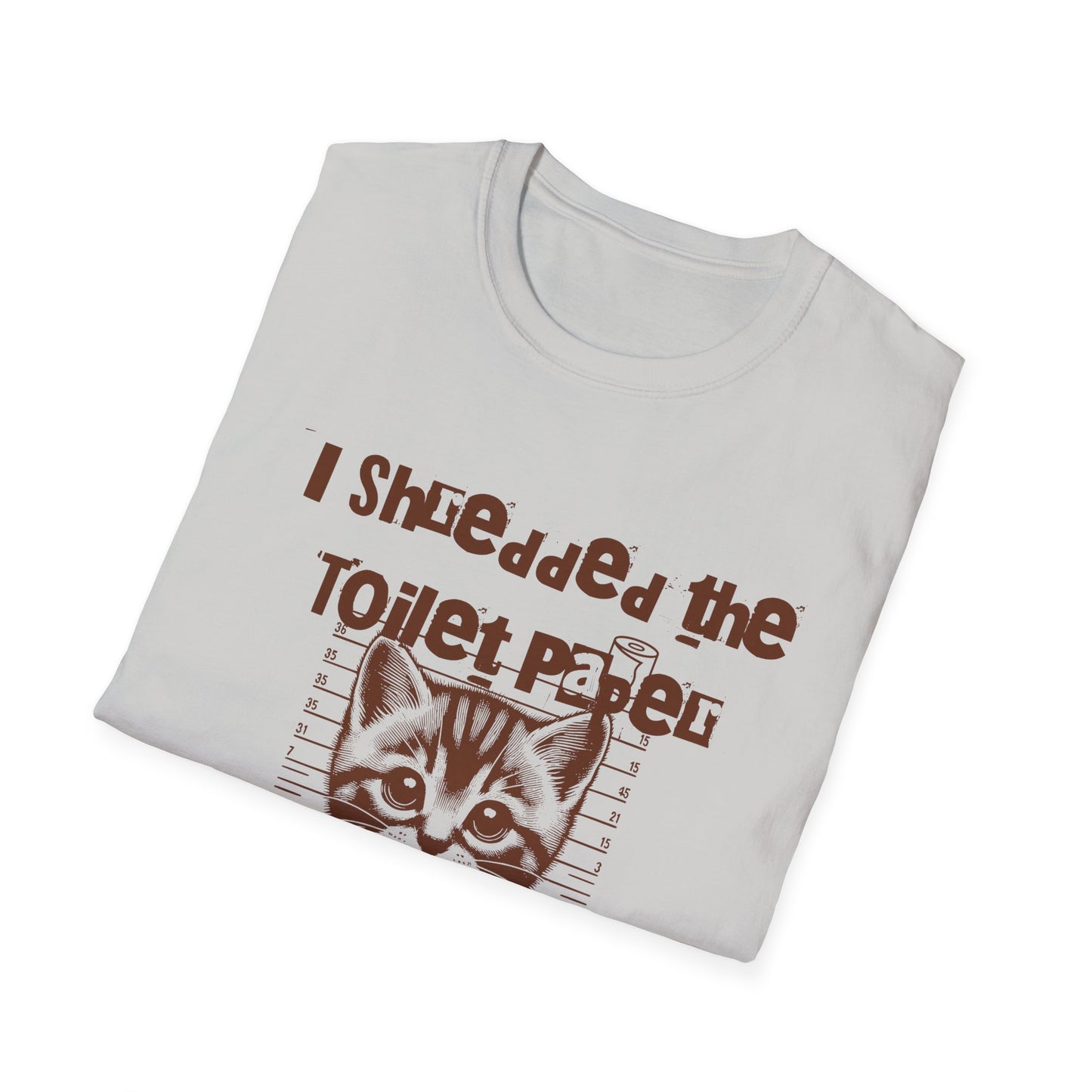 I shredded the toilet paper Unisex Softstyle T-Shirt - Stylemz