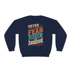 Never let your fear decide your future Unisex NuBlend® Crewneck Sweatshirt  - Korea  - StyleMZ