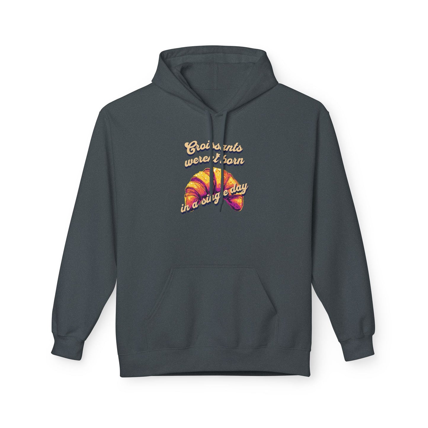 Croissants weren't born in a single day Unisex Midweight Softstyle Fleece Hoodie - StyleMZ - Stylemz