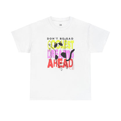 Don't be sad Unisex Heavy Cotton Tee - Stylemz