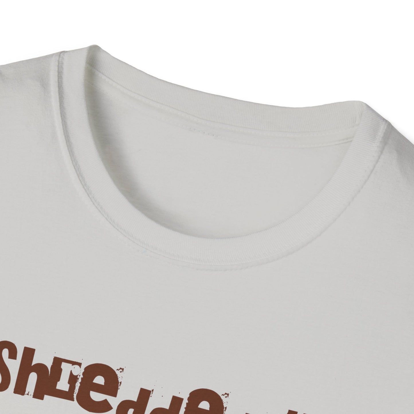 I shredded the toilet paper Unisex Softstyle T-Shirt