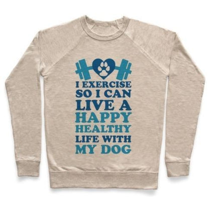 I Exercise So I Can Live Happy Healthy Life Crewneck