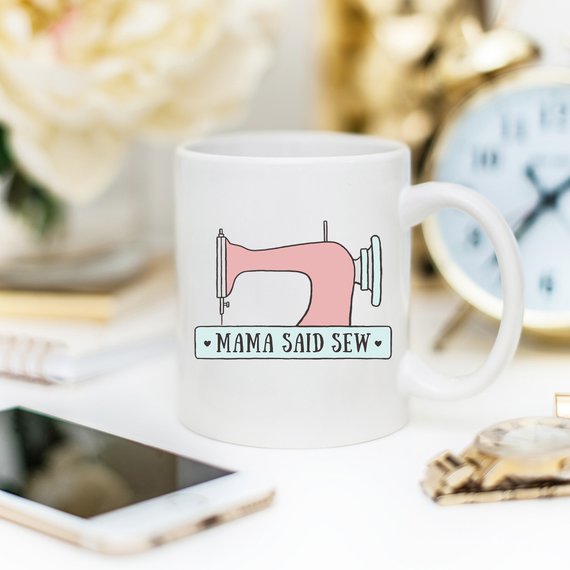 Mama Said Sew, Coffee Mug, Antique Sewing Machine, - Stylemz