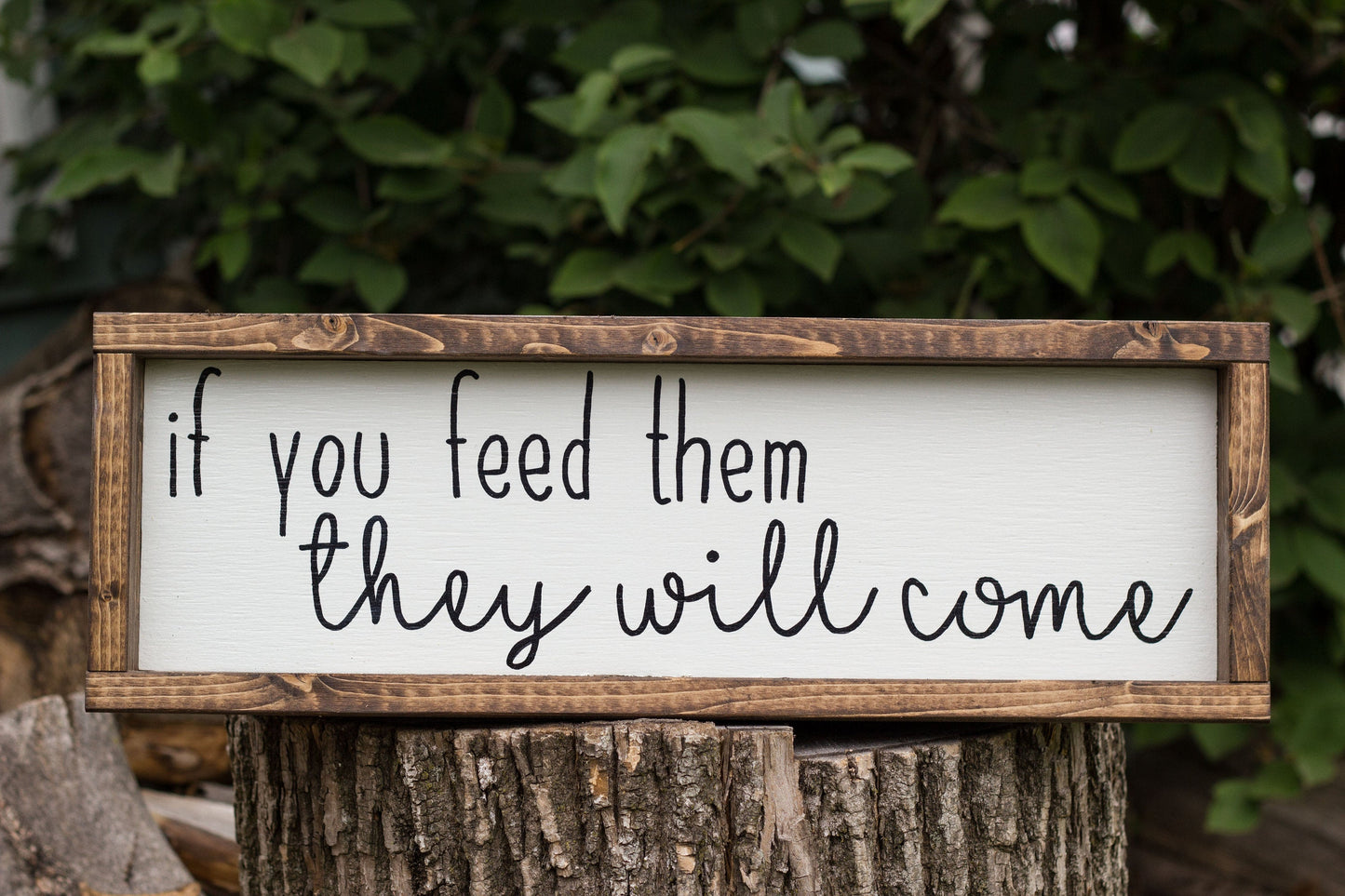 If You Feed Them They Will Come Wood Sign Handmade Decor