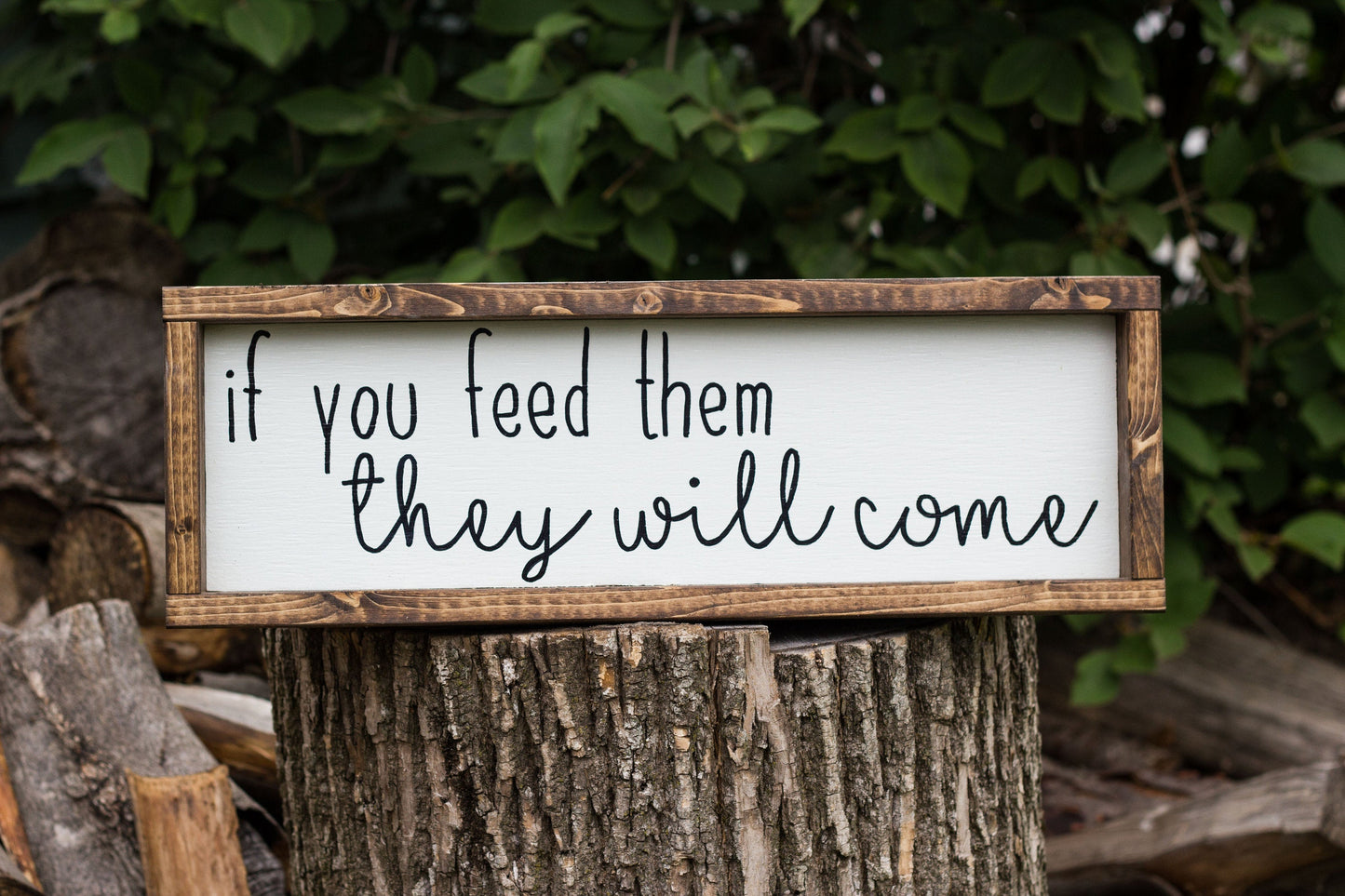 If You Feed Them They Will Come Wood Sign Handmade Decor