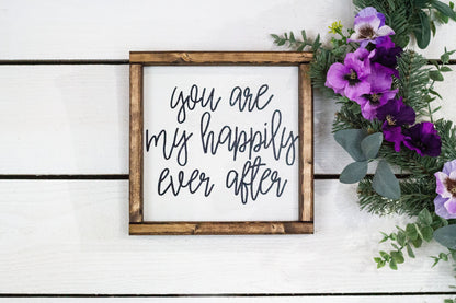 You Are My Happily Ever After Wood Sign Home Decor