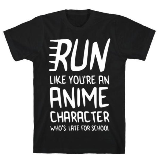 Run Like You're An Anime T-Shirt - Super Soft Cotton Tee