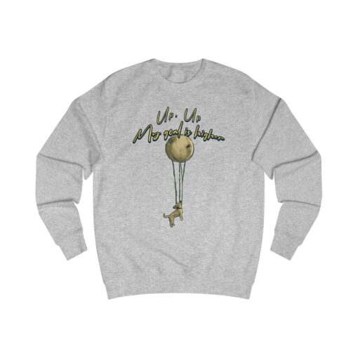Up up, my goal is higher Unisex Sweatshirt