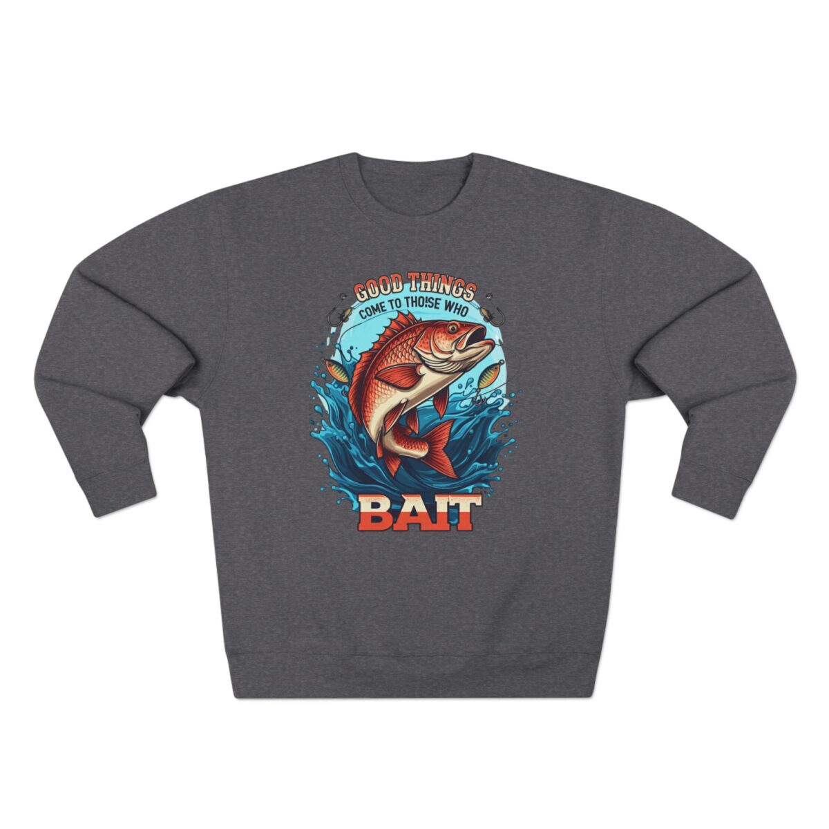 GOOD THINGS COME TO THOSE WHO BAIT Unisex Crewneck Sweatshirt