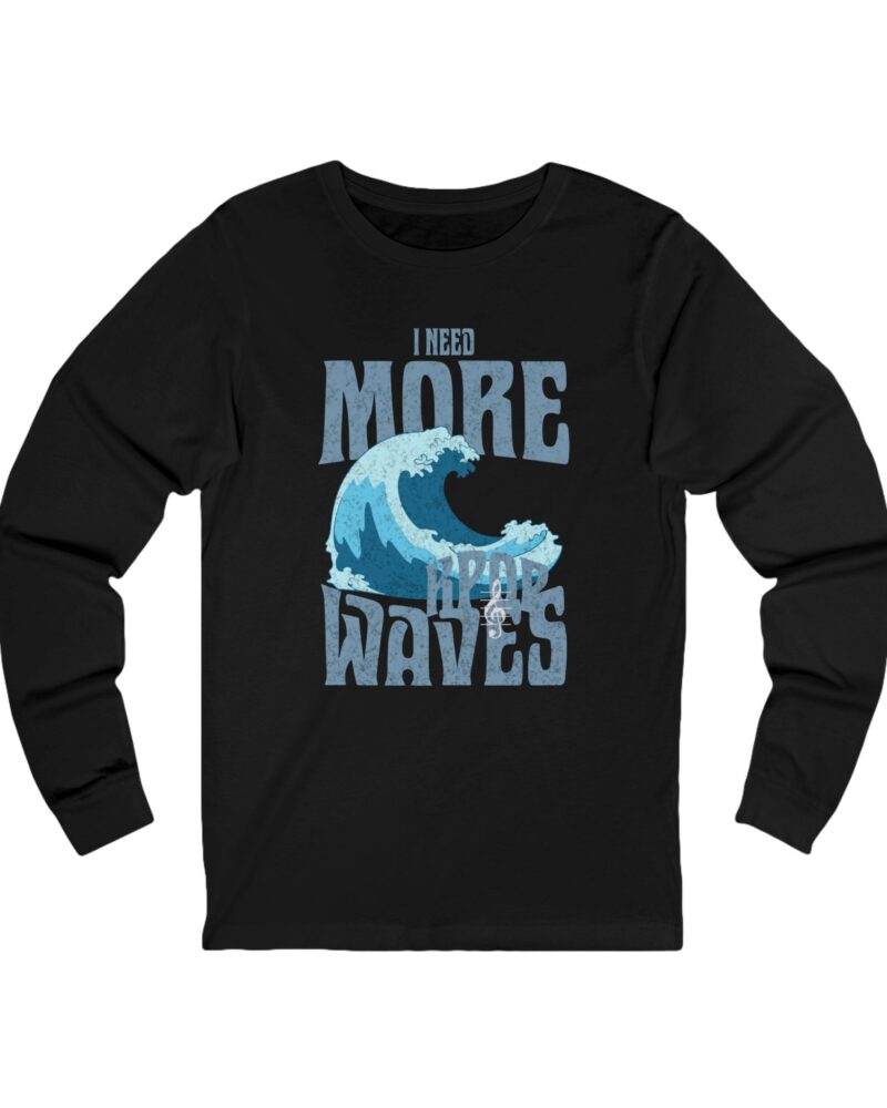I Need More Waves Long Sleeve Tee - Surfing T-Shirt for Ocean Lovers