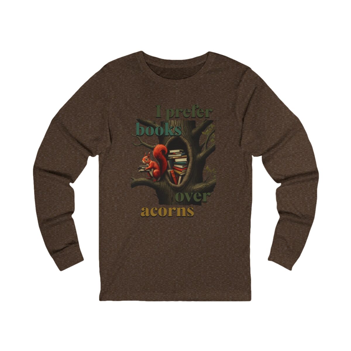 I prefer books over acorns Unisex Jersey Long Sleeve Tee