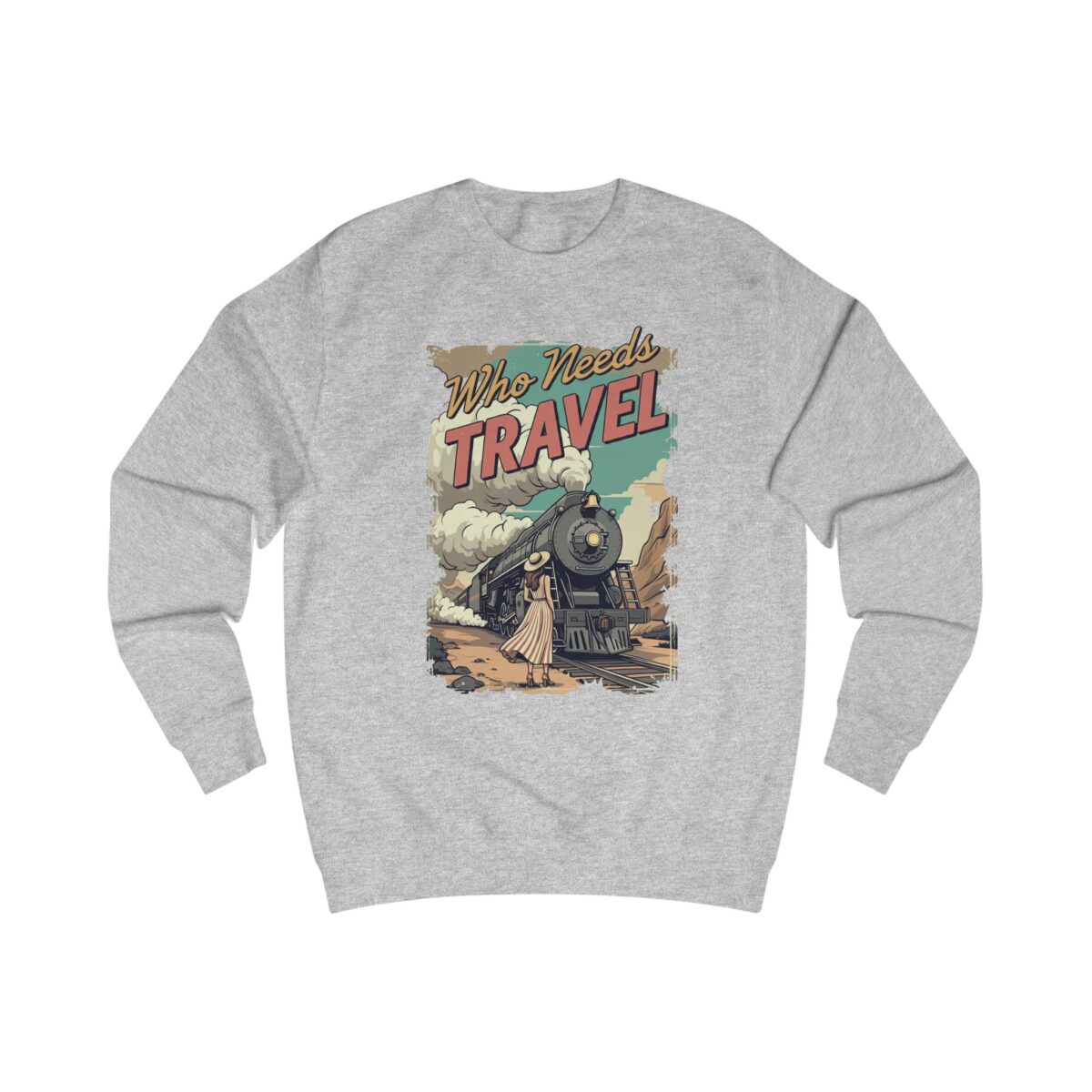 Who needs travel Unisex Sweatshirt