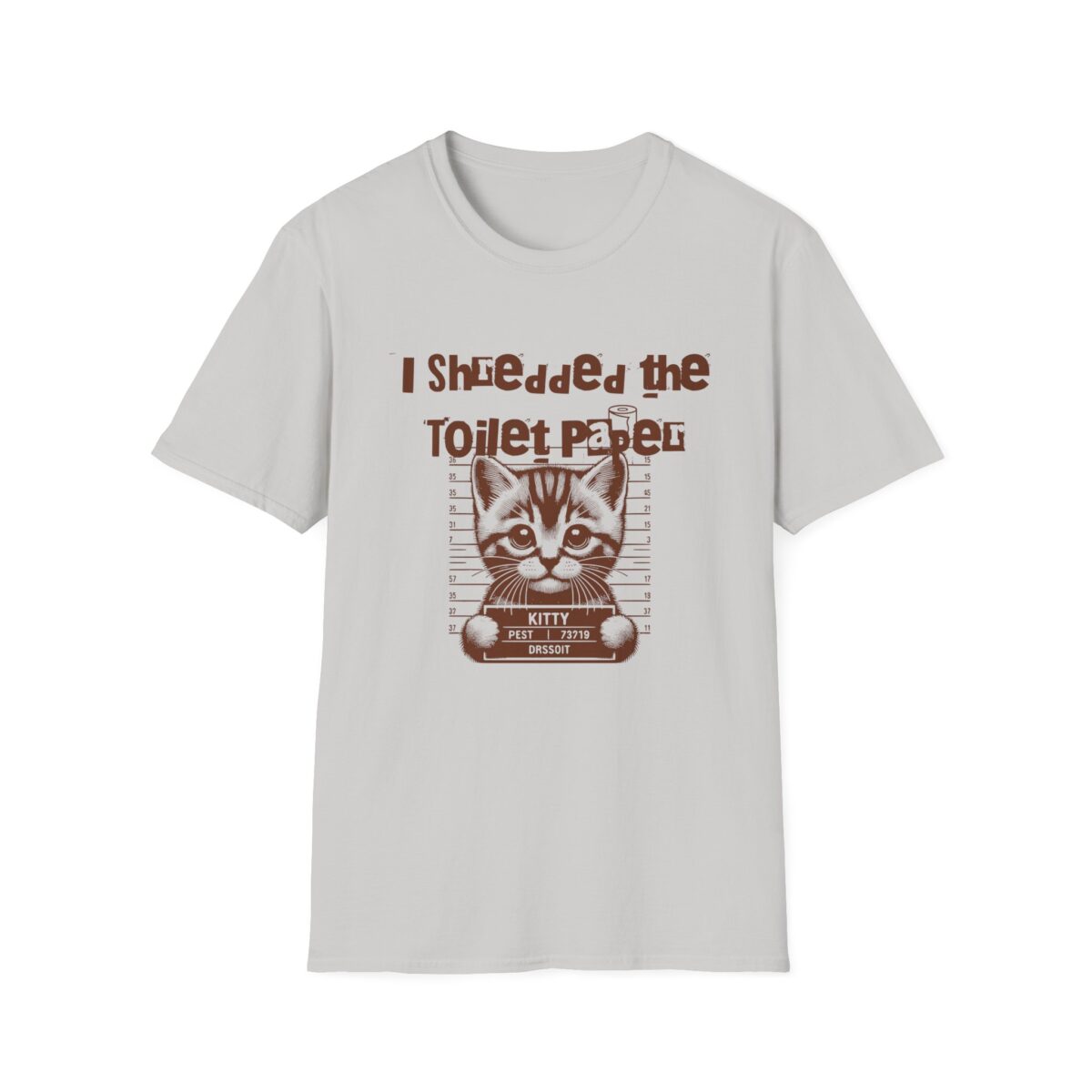 I shredded the toilet paper Unisex Softstyle T-Shirt