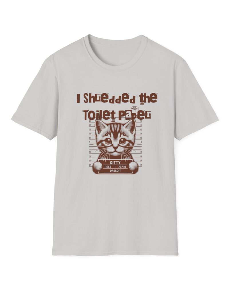 I shredded the toilet paper Unisex Softstyle T-Shirt