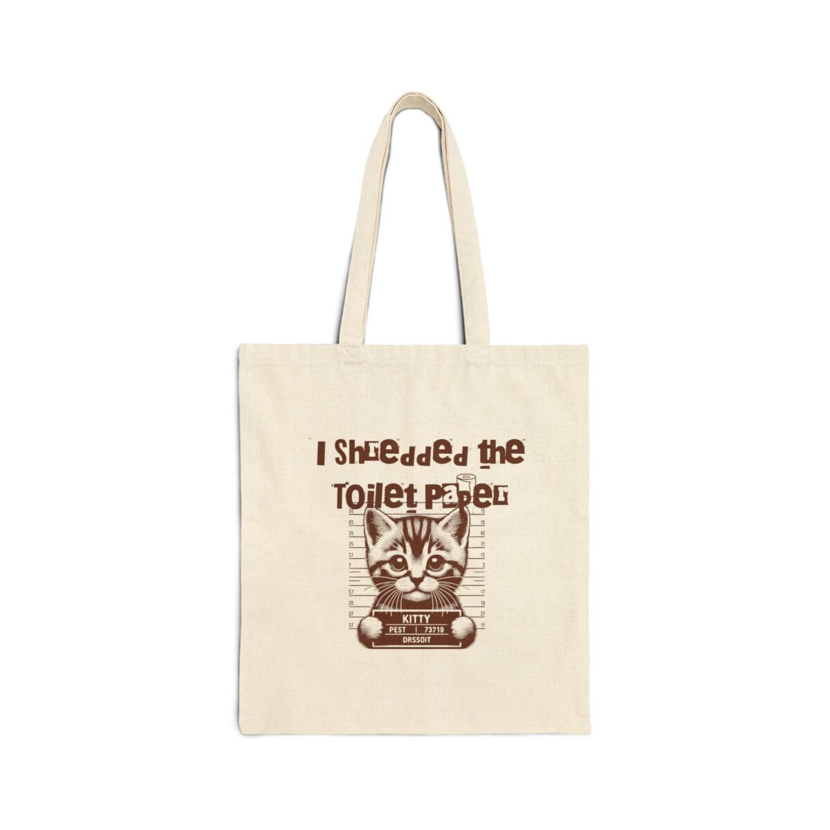 I shredded the toilet paper.Cotton Canvas Tote Bag