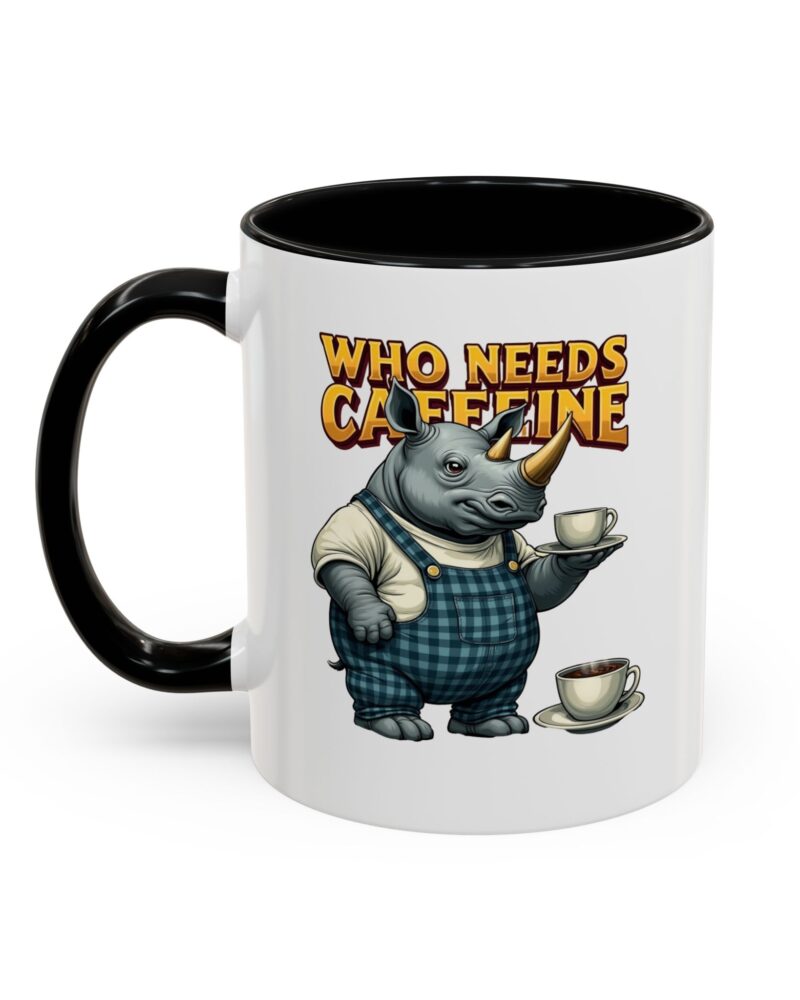 Who needs Caffeine Accent Coffee Mug (11, 15oz)